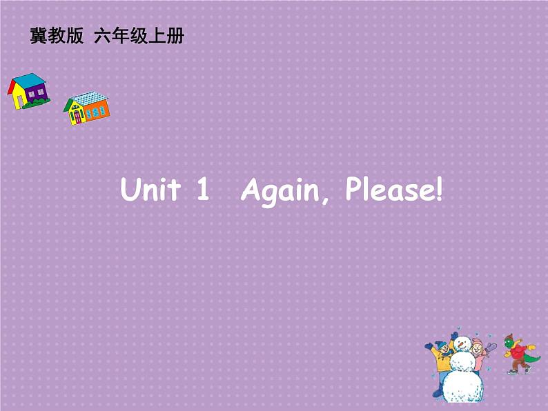 六年级英语上册课件-Unit 1 Review ：Again, Please-冀教版(共18张PPT)第1页