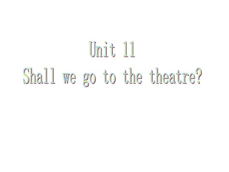 六年级上册英语课件-Unit11 Shall we go to the theatre 湘少版（三起）(共17张PPT)第1页