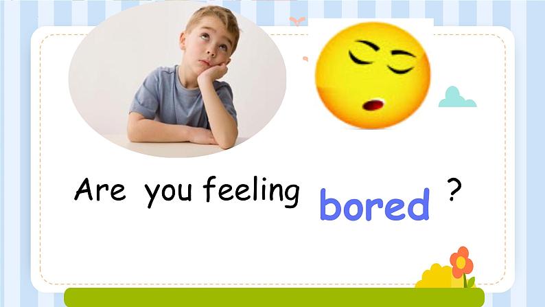 Module 9 Unit 1 Are you feeling bored？（课件） 外研版（三起）英语五年级上册03