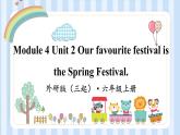 Module 4 Unit 2 Our favourite festival is the Spring Festival.（课件） 外研版（三起）英语六年级上册