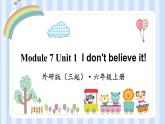 Module 7 Unit 1  I don't believe it!（課件） 外研版（三起）英語六年級上冊