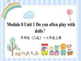 Module 8 Unit 1 Do you often play with dolls？（课件） 外研版（三起）英语六年级上册
