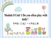 Module 8 Unit 1 Do you often play with dolls？（課件） 外研版（三起）英語(yǔ)六年級(jí)上冊(cè)