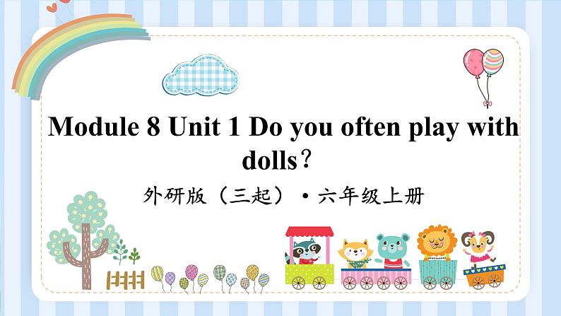 Module 8 Unit 1 Do you often play with dolls？（课件） 外研版（三起）英语六年级上册01