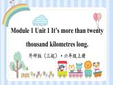 Module 1 Unit 1 It’s more than twenty thousand kilometres long.（课件） 外研版（三起）英语六年级上册