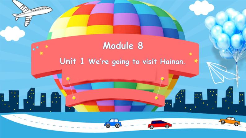 Module 8 Unit 1 We’re going to visit Hainan.（课件）外研版（三起）英语四年级上册01