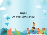 Module 1 Unit 2 We bought ice creams.（课件）外研版（三起）英语五年级上册