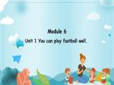 Module 6 Unit 1 You can play football well.（课件）外研版（三起）英语五年级上册