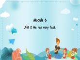 Module 6 Unit 2 He ran very fast.（課件）外研版（三起）英語五年級(jí)上冊(cè)