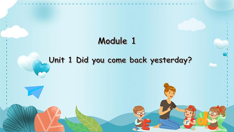 Module 1 Unit 1 Did you come back yesterday（课件）外研版（三起）英语五年级上册01