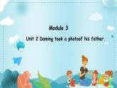 Module 3 Unit 2 Daming took a photoof his father.（課件）外研版（三起）英語五年級上冊
