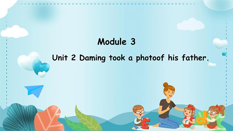 Module 3 Unit 2 Daming took a photoof his father.（课件）外研版（三起）英语五年级上册第1页