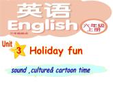 Unit3 Holiday fun Sound time 、Culture time &Cartoon time (课件) 译林版英语 (三起）六年级上册