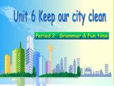 牛津译林版6Aunit6 Keep our city cleanGrammar&FunPPT课件