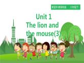 譯林版英語六年級下冊 Unit 1 The lion and the mouse 第三課時（課件+教案+練習(xí)）