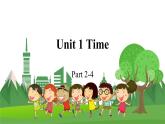 4英下(JQ) -Unit 1 Time Part 2-4 PPT课件