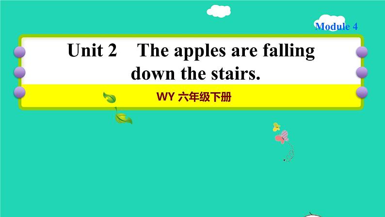 2022外研版（三起）六年级英语下册 Module4Unit2Theapplesarefallingdownthestairs（作业课件+教案）01