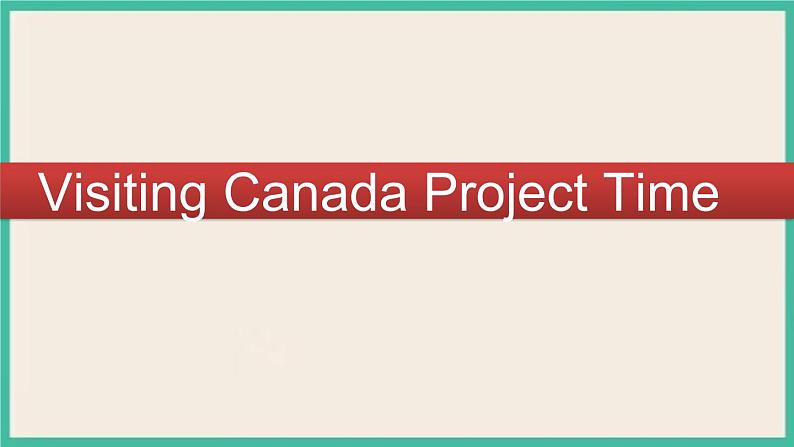 Unit 1 Visiting Canada Project Time｜人教新起点英语六下课件01