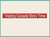 Unit 1 Visiting Canada Story Time｜人教新起点英语六下课件