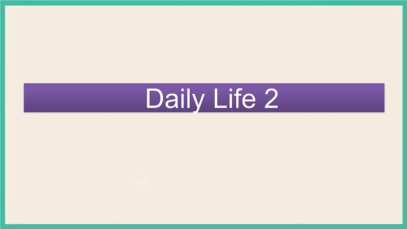 Unit 3 Daily Life Lesson 2｜人教新起点英语六下课件01