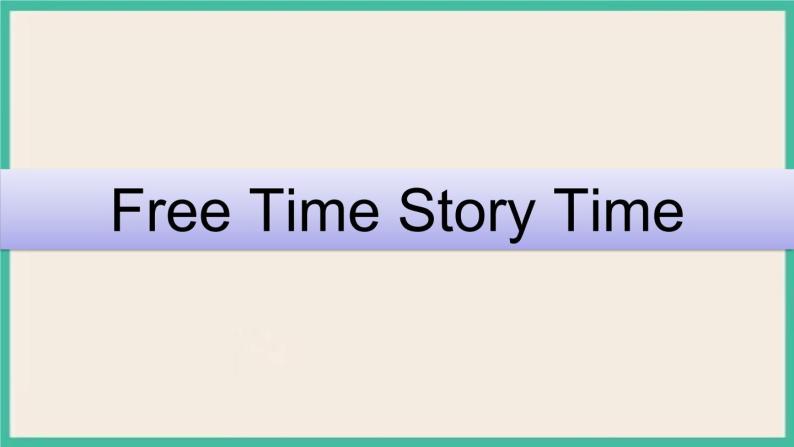 Unit 4 Free Time Story Time｜人教新起点英语六下课件01