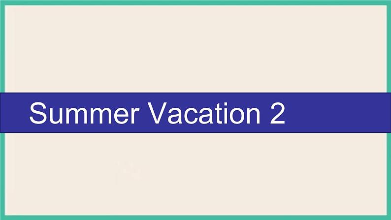 Unit 6 Summer Vacation  Lesson 2｜人教新起点英语六下课件01