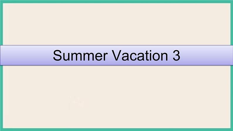 Unit 6 Summer Vacation  Lesson 3｜人教新起点英语六下课件01