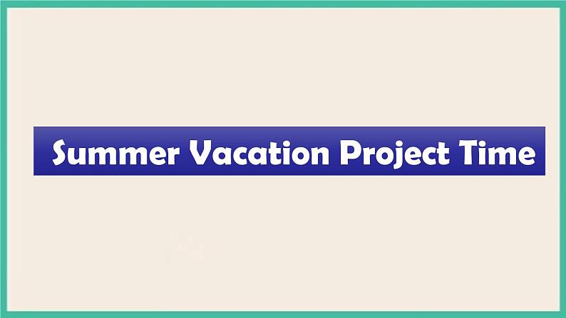 Unit 6 Summer Vacation  Project Time｜人教新起点英语六下课件第1页