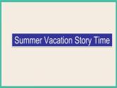 Unit 6 Summer Vacation  Story Time｜人教新起点英语六下课件
