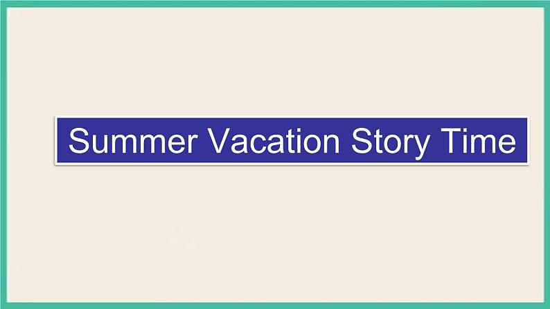 Unit 6 Summer Vacation  Story Time｜人教新起点英语六下课件01