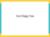 Unit 6 Happy Time新蕾快乐英语二下课件