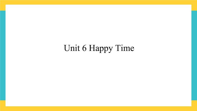 Unit 6 Happy Time新蕾快乐英语二下课件01