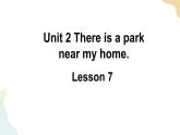 Unit 2 There is a park near my home Lesson 7课件+素材