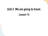 Unit 3 We are going to travel  Lesson 13课件+素材