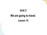 Unit 3 We are going to travel  Lesson 15课件+素材