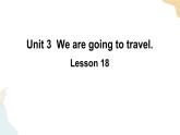 Unit 3 We are going to travel  Lesson 18课件+素材