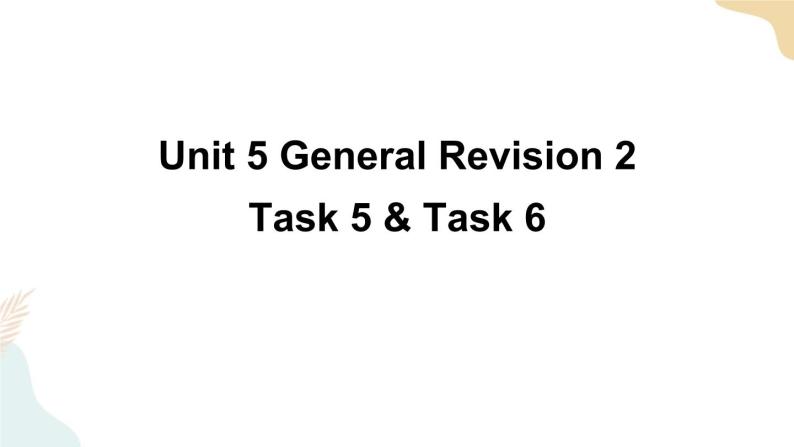 Unit 5 General Revision 2  Task 5&6课件+素材01