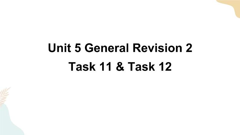 Unit 5 General Revision 2  Task 11&12课件+素材01