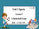 Unit1 Sports Lesson 5 A Basketball Game（課件+素材）冀教版（三起）英語(yǔ)六年級(jí)下冊(cè)