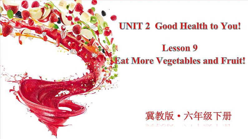 Unit2 Good Health to You! Lesson 9 Eat More Vegetables and Fruit!（课件+素材）冀教版（三起）英语六年级下册01