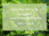 Unit3 What Will You Do This Summer Lesson 14 Tomorrow We Will Play（课件+素材）冀教版（三起）英语六年级下册