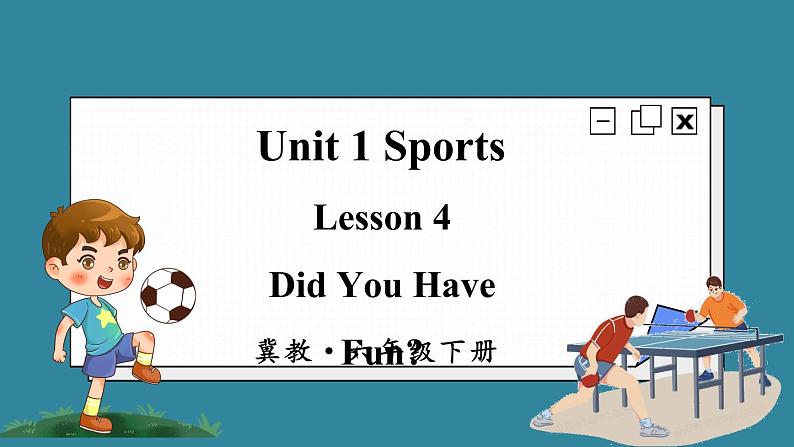 Unit1 Sports Lesson 4 Did You Have Fun（课件+素材）冀教版（三起）英语六年级下册01