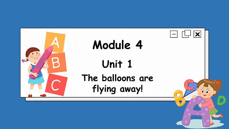 Module 4 Unit 1 The balloons are flying away!（课件）外研版（三起点）六年级英语下册01