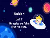 Module 4 Unit 2 The apples are falling down the stairs.（课件）外研版（三起点）六年级英语下册