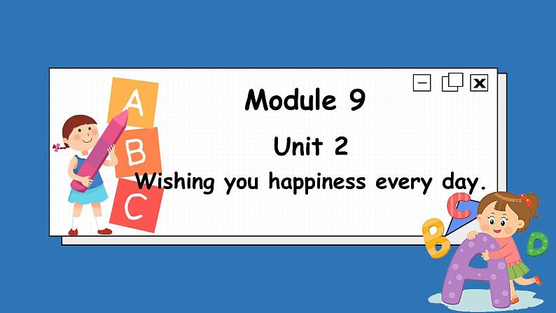 Module 9 Unit 2 Wishing you happiness every day.（课件）外研版（三起点）六年级英语下册01