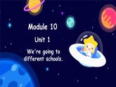 Module 10 Unit 1 We're going to different schools.（课件）外研版（三起点）六年级英语下册