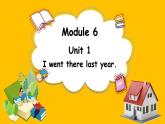 Module 6 Unit 1 I went there last year.（课件）外研版（三起点）五年级英语下册
