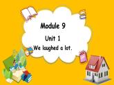 Module 9 Unit 1 We laughed a lot.（课件）外研版（三起点）五年级英语下册