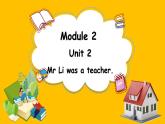 Module 2 Unit 2 Mr Li was a teacher.（课件）外研版（三起点）五年级英语下册