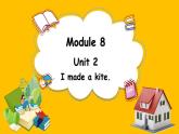 Module 8 Unit 2 I made a kite（课件）外研版（三起点）五年级英语下册